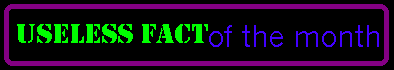 Useless Facts of the Month